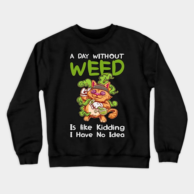 A Day Without Weed Is Like Cannabis Weed Smoking Crewneck Sweatshirt by bigD